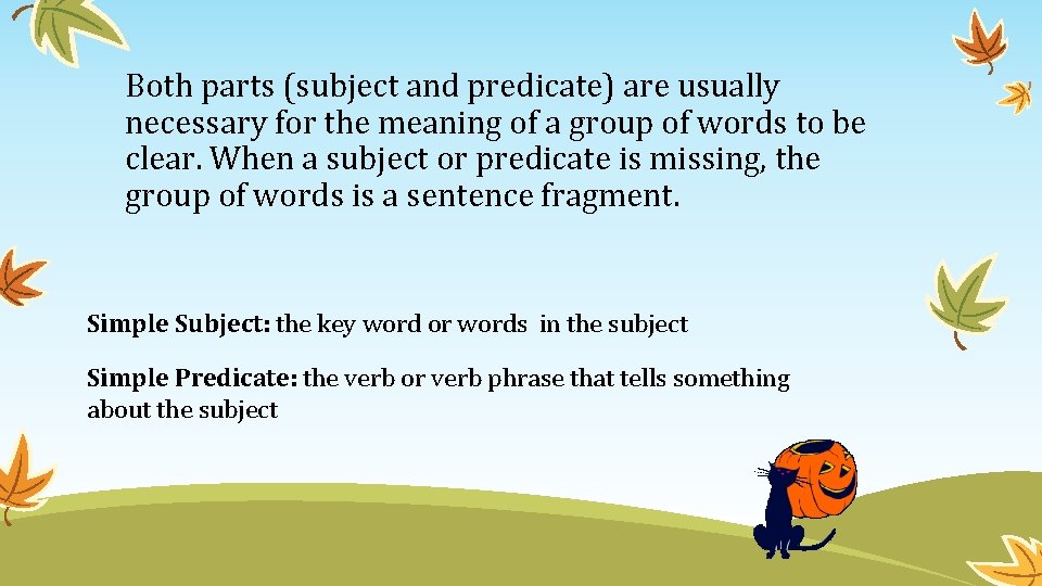 Both parts (subject and predicate) are usually necessary for the meaning of a group