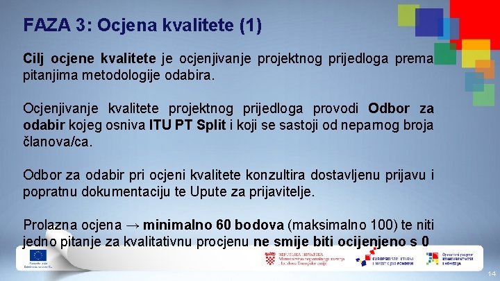 FAZA 3: Ocjena kvalitete (1) Cilj ocjene kvalitete je ocjenjivanje projektnog prijedloga prema pitanjima