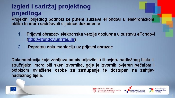 Izgled i sadržaj projektnog prijedloga Projektni prijedlog podnosi se putem sustava e. Fondovi u