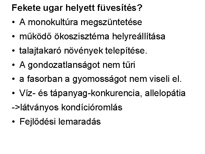 Fekete ugar helyett füvesítés? • A monokultúra megszüntetése • működő ökoszisztéma helyreállítása • talajtakaró