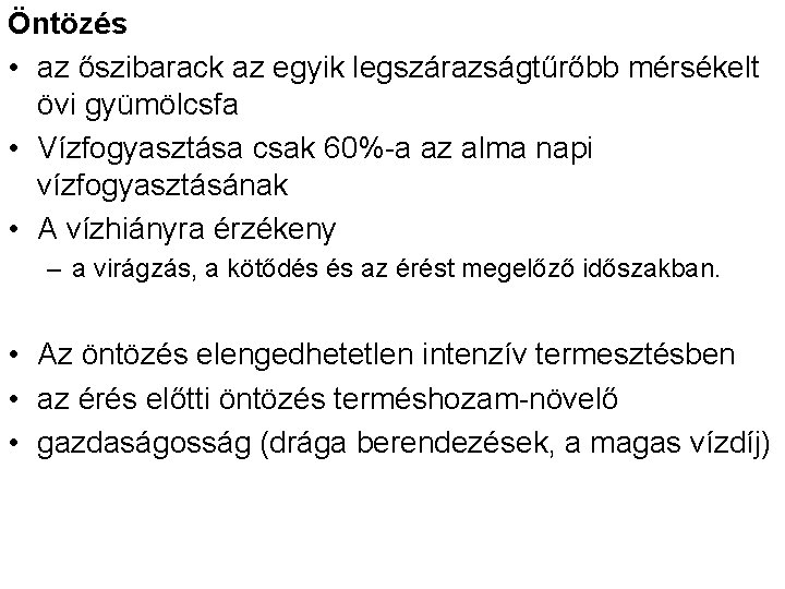 Öntözés • az őszibarack az egyik legszárazságtűrőbb mérsékelt övi gyümölcsfa • Vízfogyasztása csak 60%-a