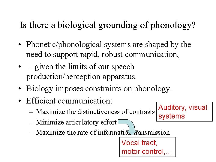 Is there a biological grounding of phonology? • Phonetic/phonological systems are shaped by the