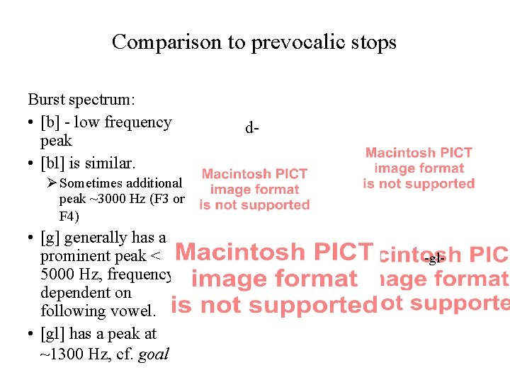 Comparison to prevocalic stops Burst spectrum: • [b] - low frequency peak • [bl]