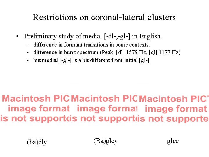Restrictions on coronal-lateral clusters • Preliminary study of medial [-dl-, -gl-] in English -
