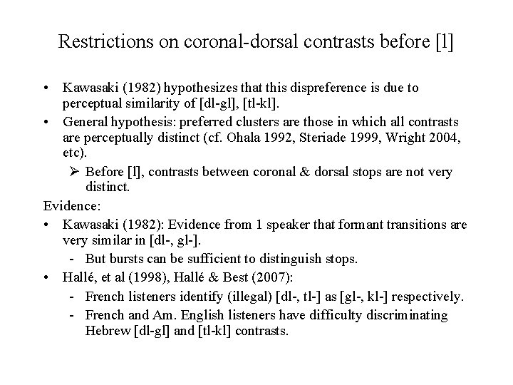 Restrictions on coronal-dorsal contrasts before [l] • Kawasaki (1982) hypothesizes that this dispreference is