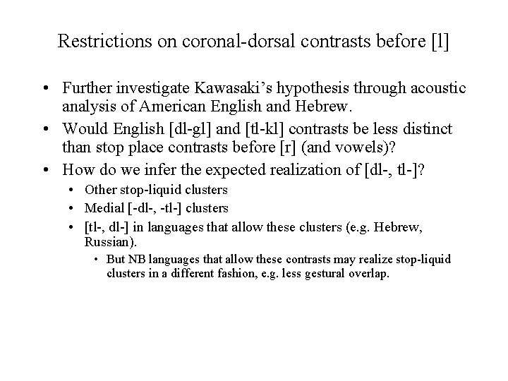 Restrictions on coronal-dorsal contrasts before [l] • Further investigate Kawasaki’s hypothesis through acoustic analysis