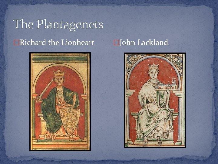 The Plantagenets �Richard the Lionheart �John Lackland 
