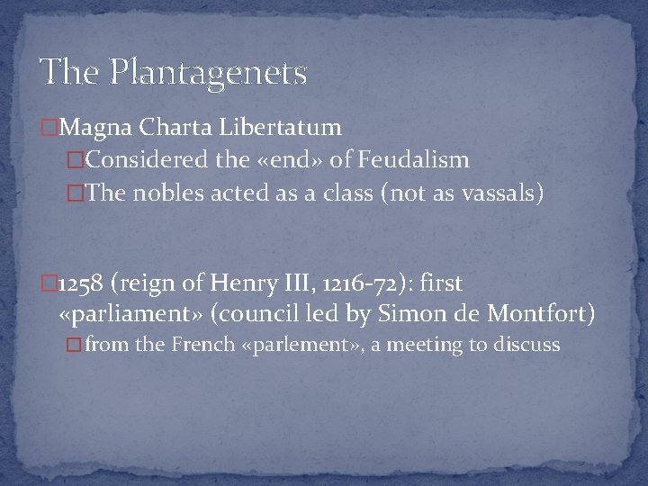 The Plantagenets �Magna Charta Libertatum �Considered the «end» of Feudalism �The nobles acted as