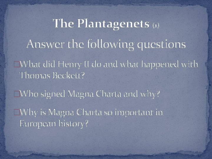 The Plantagenets (1) Answer the following questions �What did Henry II do and what