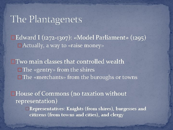 The Plantagenets �Edward I (1272 -1307): «Model Parliament» (1295) � Actually, a way to