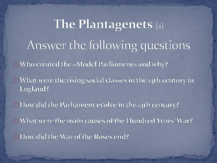 The Plantagenets (2) Answer the following questions � Who created the «Model Parliament» and