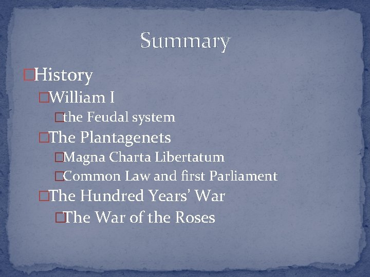Summary �History �William I �the Feudal system �The Plantagenets �Magna Charta Libertatum �Common Law