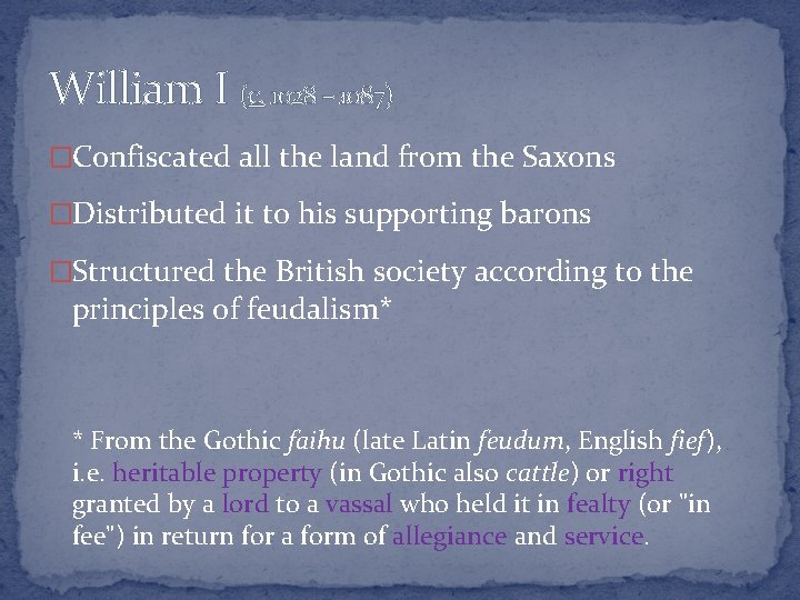 William I (c. 1028 – 1087) �Confiscated all the land from the Saxons �Distributed