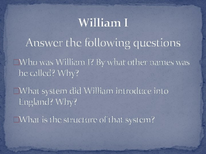 William I Answer the following questions �Who was William I? By what other names