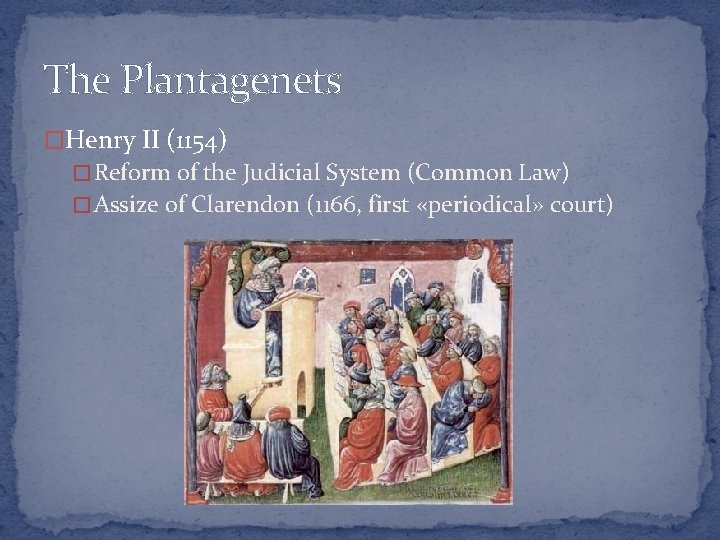 The Plantagenets �Henry II (1154) � Reform of the Judicial System (Common Law) �