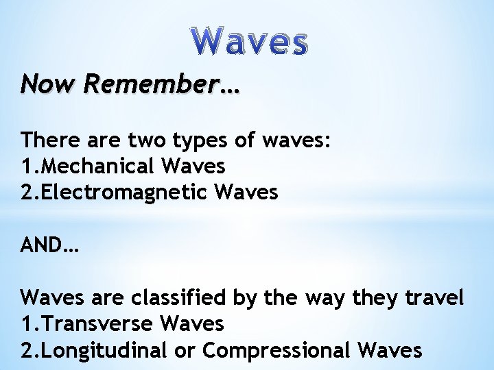 Now Remember… There are two types of waves: 1. Mechanical Waves 2. Electromagnetic Waves