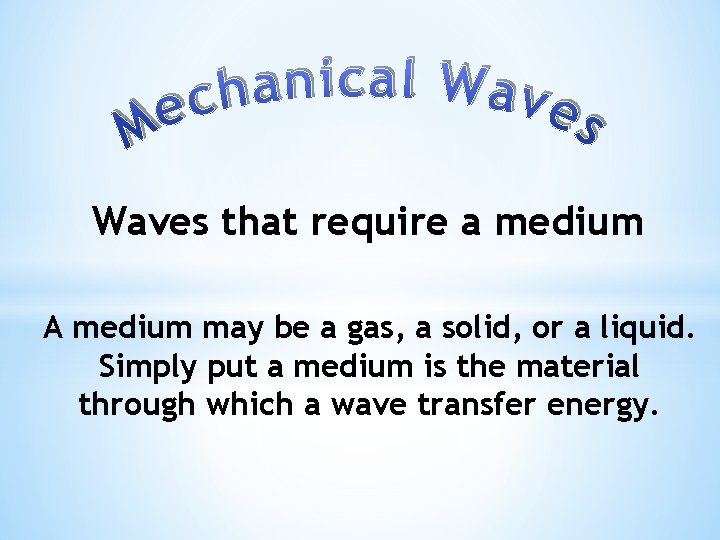 Waves that require a medium A medium may be a gas, a solid, or