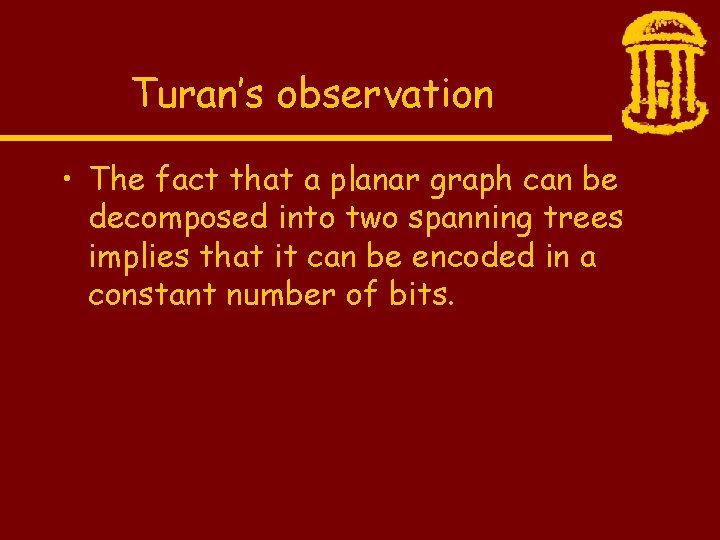 Turan’s observation • The fact that a planar graph can be decomposed into two