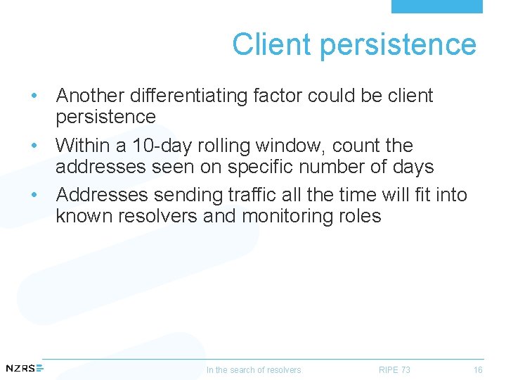 Client persistence • Another differentiating factor could be client persistence • Within a 10