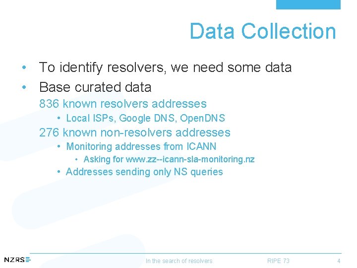 Data Collection • To identify resolvers, we need some data • Base curated data