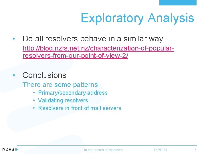 Exploratory Analysis • Do all resolvers behave in a similar way http: //blog. nzrs.
