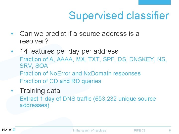 Supervised classifier • Can we predict if a source address is a resolver? •
