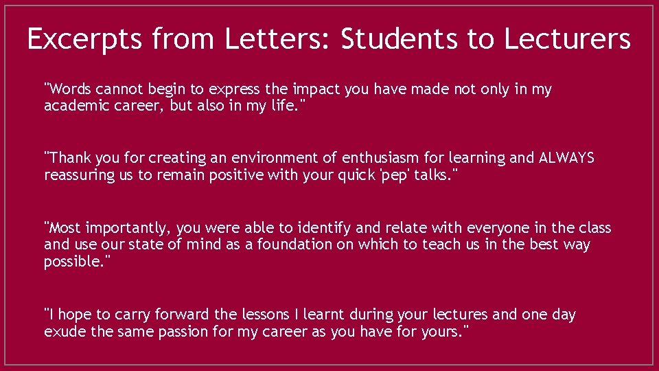 Excerpts from Letters: Students to Lecturers "Words cannot begin to express the impact you