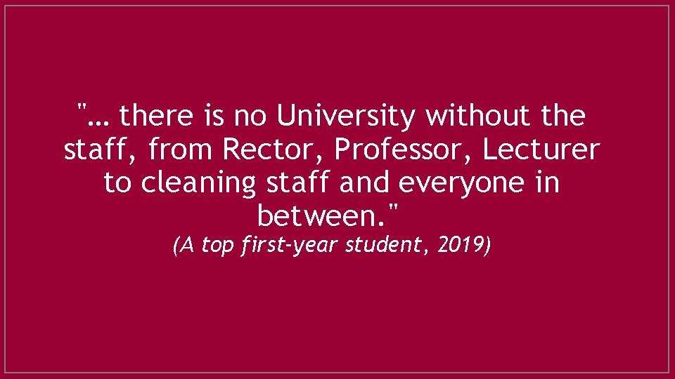 "… there is no University without the staff, from Rector, Professor, Lecturer to cleaning