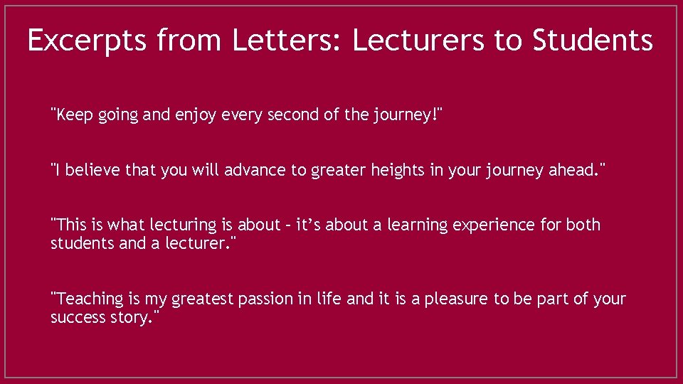 Excerpts from Letters: Lecturers to Students "Keep going and enjoy every second of the