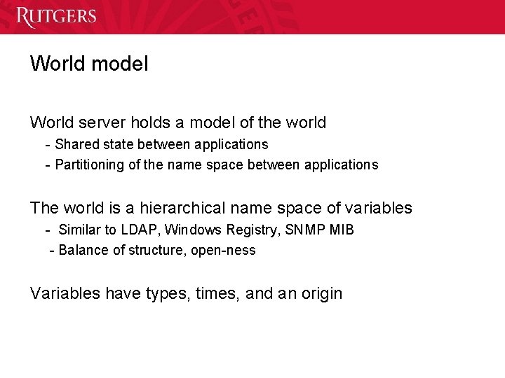 World model World server holds a model of the world - Shared state between