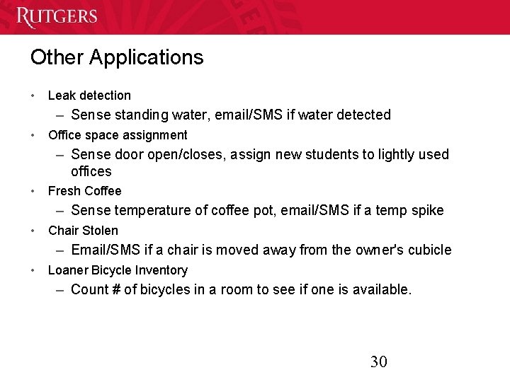 Other Applications • Leak detection – Sense standing water, email/SMS if water detected •