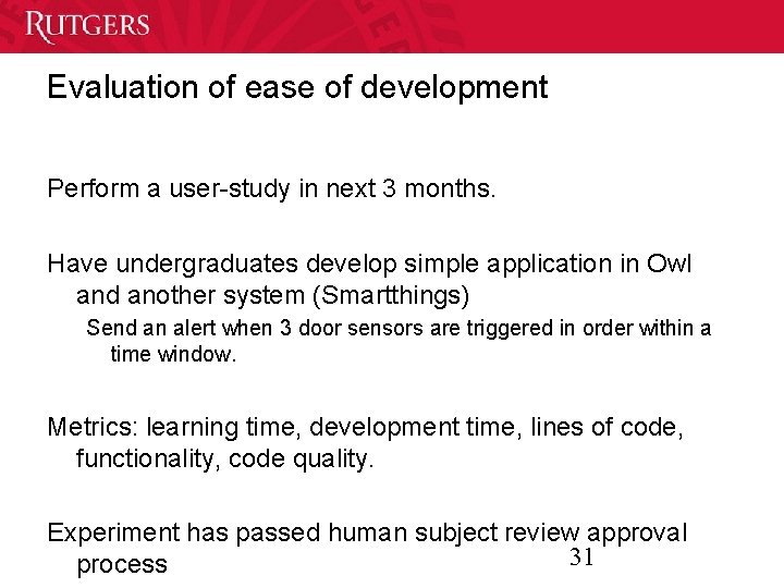 Evaluation of ease of development Perform a user-study in next 3 months. Have undergraduates
