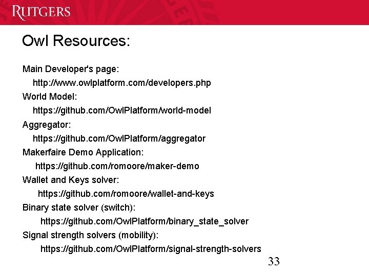 Owl Resources: Main Developer's page: http: //www. owlplatform. com/developers. php World Model: https: //github.