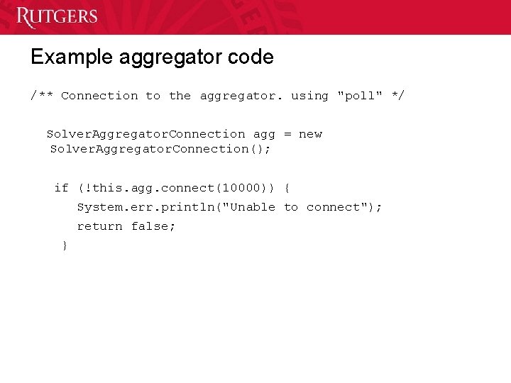 Example aggregator code /** Connection to the aggregator. using "poll" */ Solver. Aggregator. Connection
