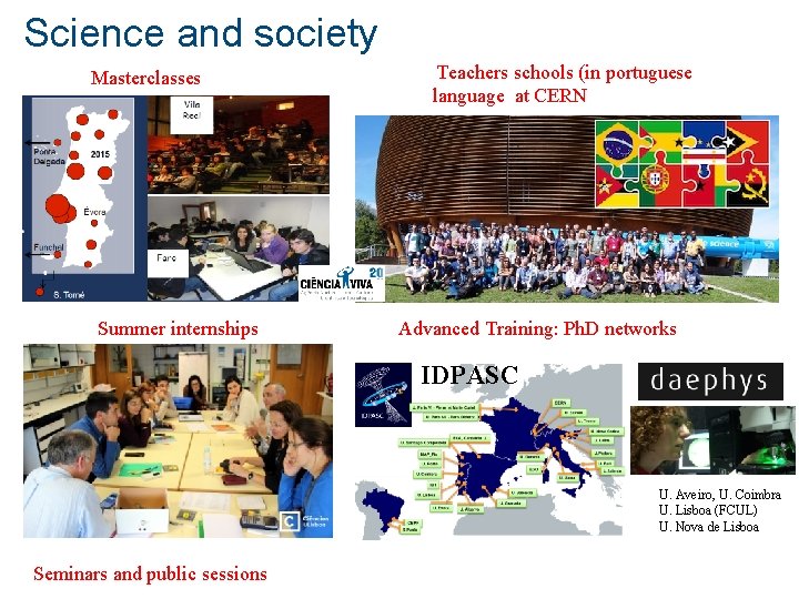 Science and society Masterclasses Summer internships Teachers schools (in portuguese language at CERN Advanced