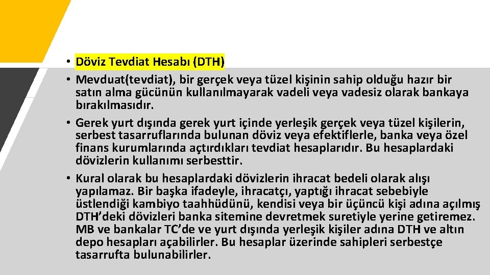  • Döviz Tevdiat Hesabı (DTH) • Mevduat(tevdiat), bir gerçek veya tüzel kişinin sahip