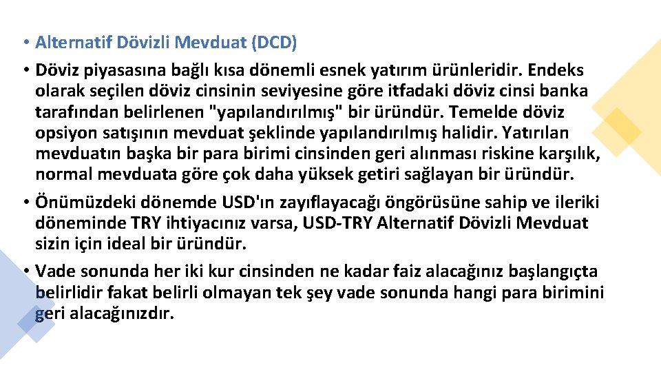  • Alternatif Dövizli Mevduat (DCD) • Döviz piyasasına bağlı kısa dönemli esnek yatırım