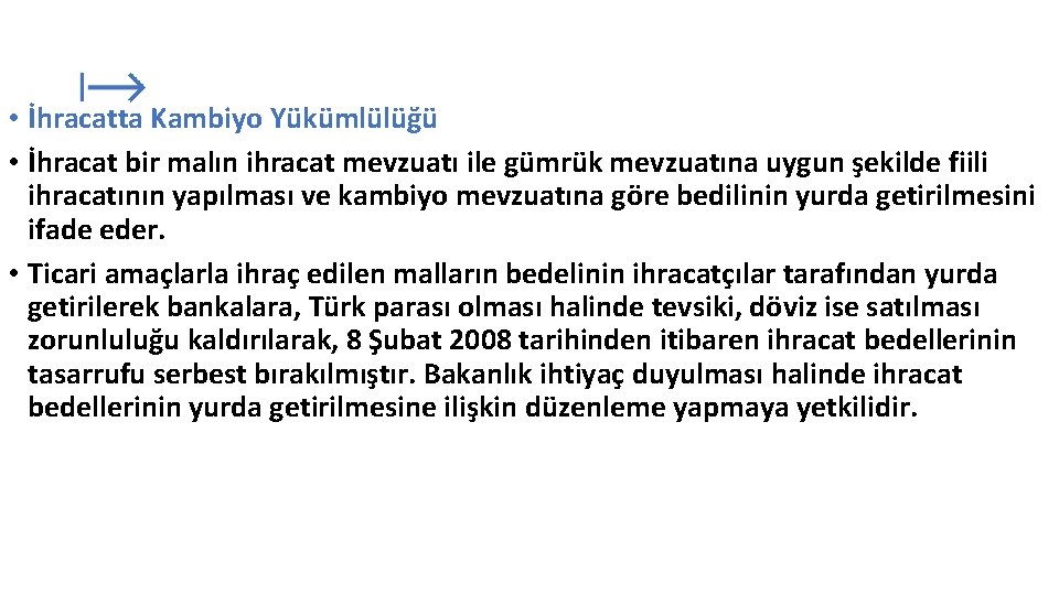  • İhracatta Kambiyo Yükümlülüğü • İhracat bir malın ihracat mevzuatı ile gümrük mevzuatına