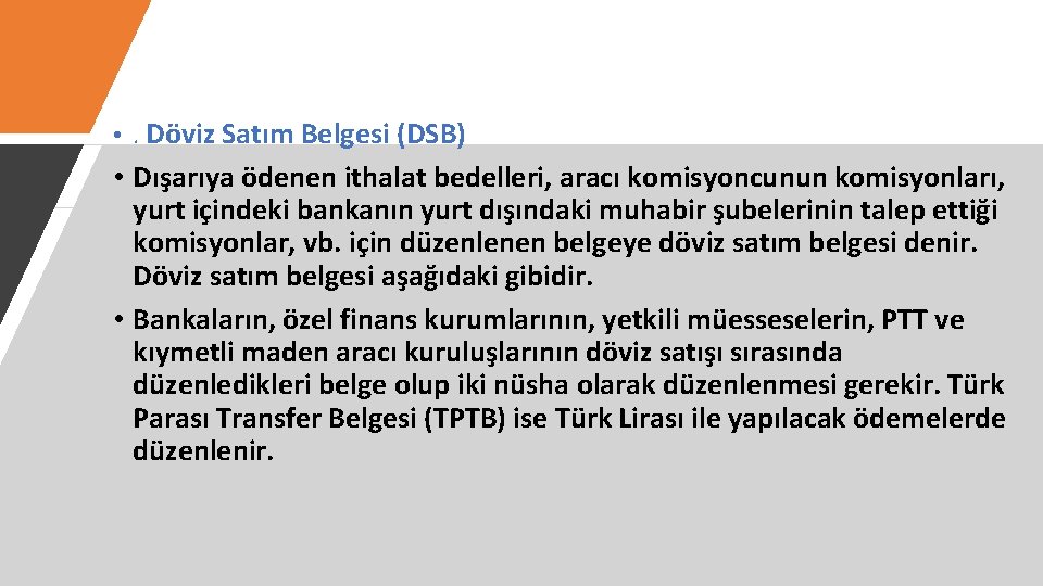  • . Döviz Satım Belgesi (DSB) • Dışarıya ödenen ithalat bedelleri, aracı komisyoncunun