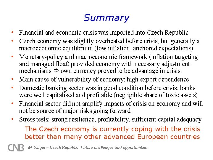 Summary • Financial and economic crisis was imported into Czech Republic • Czech economy