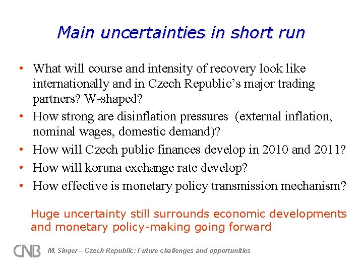 Main uncertainties in short run • What will course and intensity of recovery look