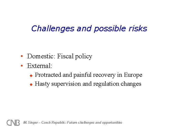 Challenges and possible risks • Domestic: Fiscal policy • External: u u Protracted and
