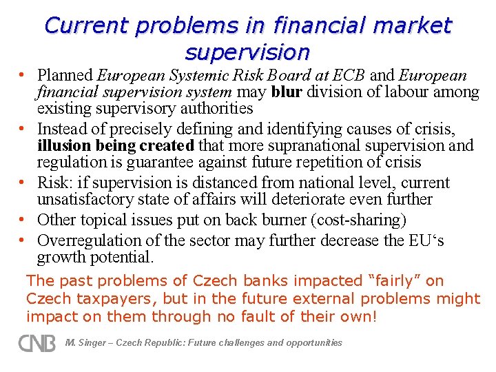 Current problems in financial market supervision • Planned European Systemic Risk Board at ECB