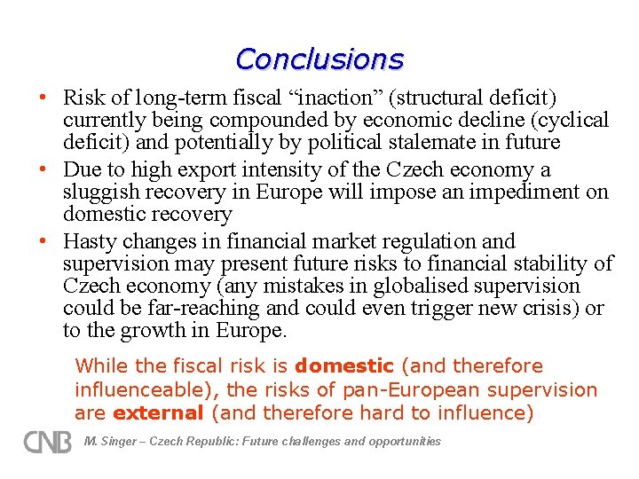 Conclusions • Risk of long-term fiscal “inaction” (structural deficit) currently being compounded by economic