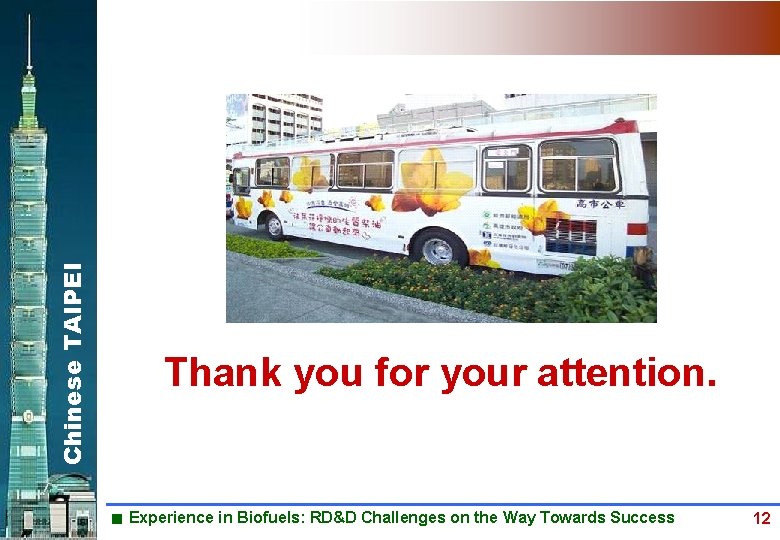 Chinese TAIPEI Thank you for your attention. Experience in Biofuels: RD&D Challenges on the