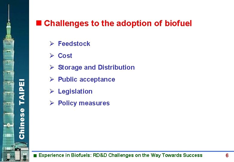 BIODIESEL Challenges to the adoption of biofuel Ø Feedstock Ø Cost Chinese TAIPEI Ø