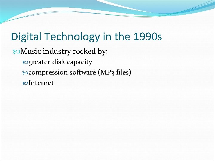 Digital Technology in the 1990 s Music industry rocked by: greater disk capacity compression