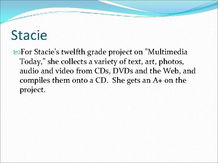 Stacie For Stacie's twelfth grade project on "Multimedia Today, " she collects a variety