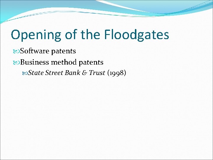 Opening of the Floodgates Software patents Business method patents State Street Bank & Trust