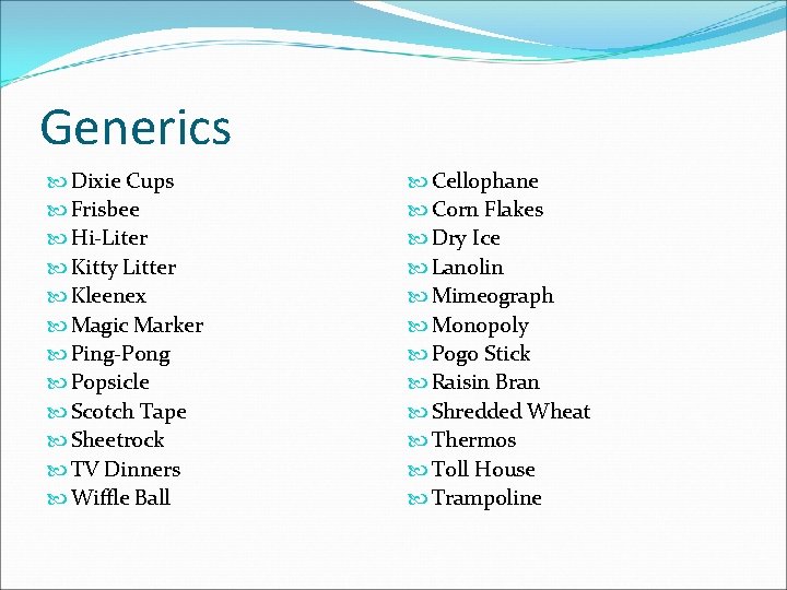 Generics Dixie Cups Frisbee Hi-Liter Kitty Litter Kleenex Magic Marker Ping-Pong Popsicle Scotch Tape